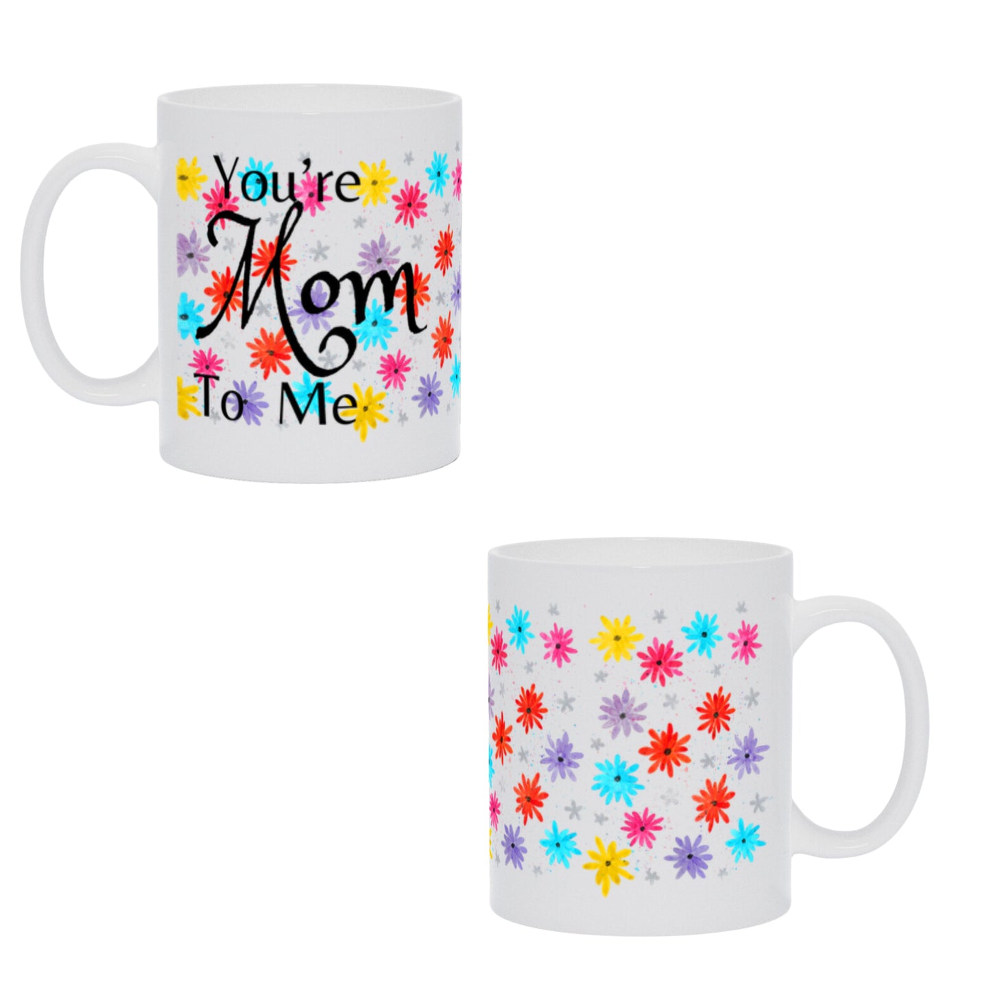 You're Mom To Me Coffee Mug