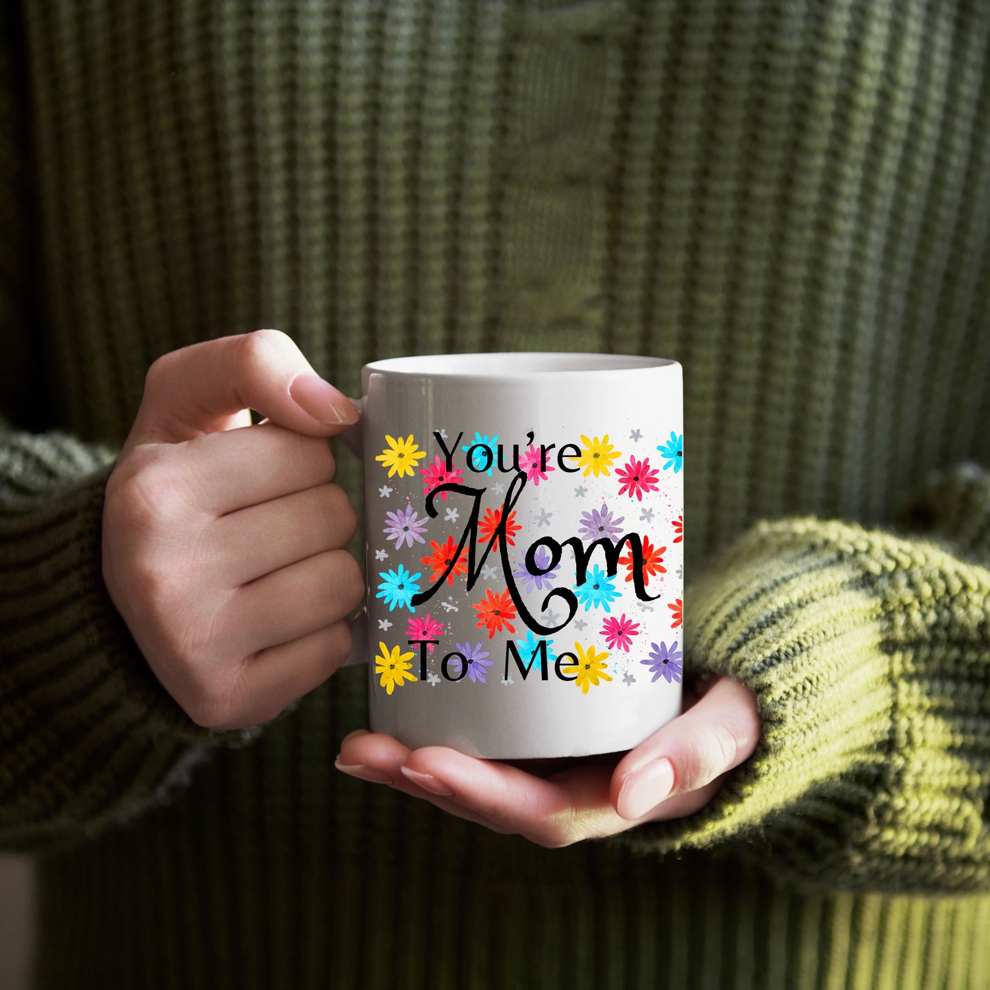 You're Mom To Me Coffee Mug