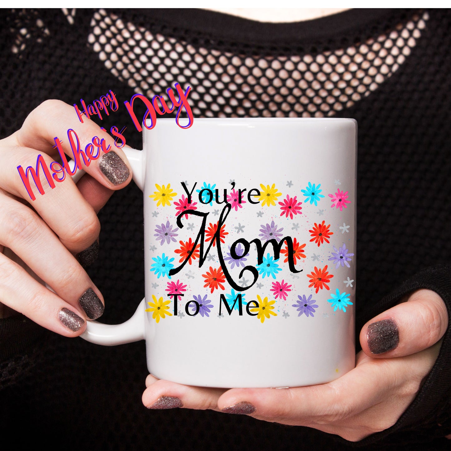 You're Mom To Me Coffee Mug